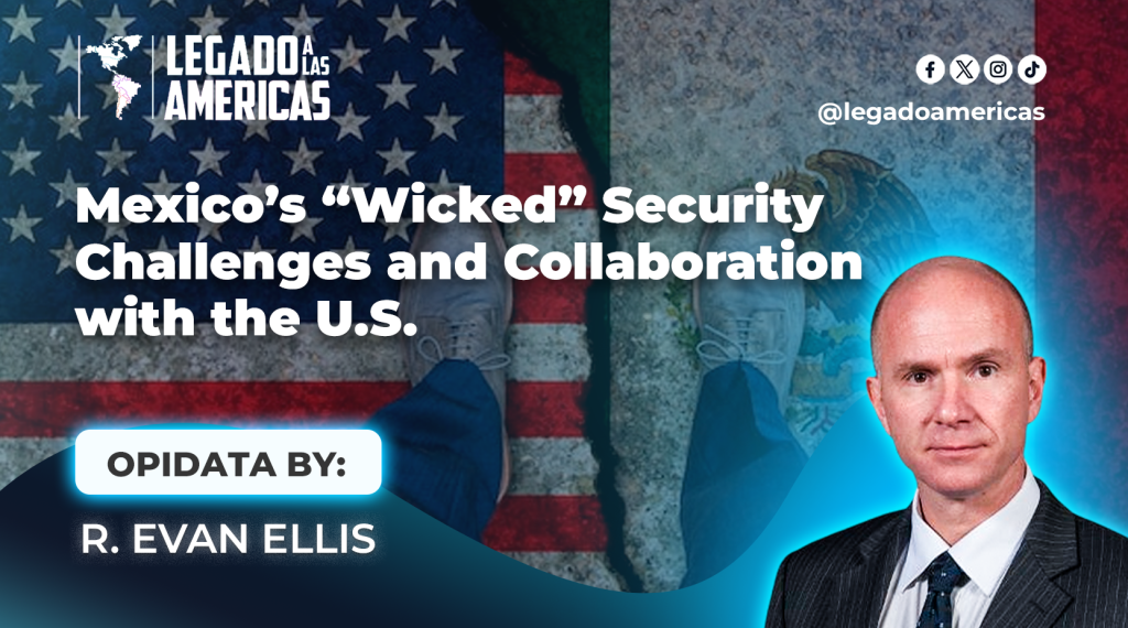 Mexico’s “Wicked” Security Challenges and Collaboration with the U.S. - Opidata by Dr. R. Evan Ellis