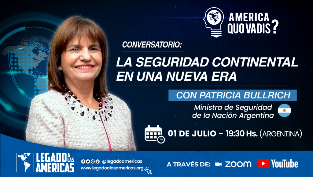Patricia Bullrich invitada al conversatorio “La Seguridad Continental en una Nueva Era” organizado por Legado a las Américas.