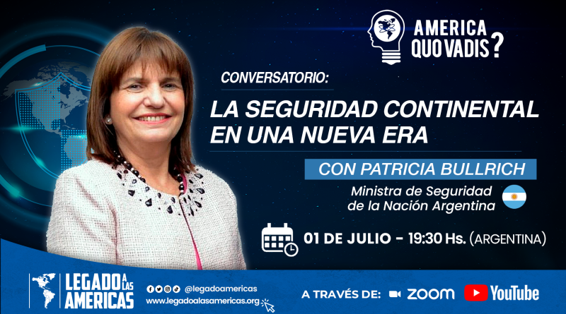 Patricia Bullrich invitada al conversatorio “La Seguridad Continental en una Nueva Era” organizado por Legado a las Américas.