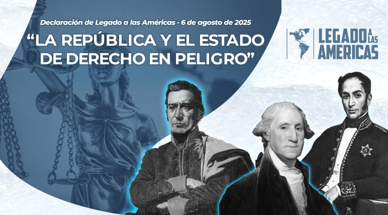 Imagen con fondo de una estatua de la justicia y retratos de José Gervasio Artigas, George Washington y Simón Bolívar, acompañando el título: “La República y el Estado de Derecho en Peligro”, Declaración de Legado a las Américas, 6 de agosto de 2025.