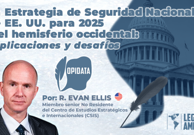 R. Evan Ellis analiza la Estrategia de Seguridad Nacional de Estados Unidos para 2025 y sus implicaciones geopolíticas para el hemisferio occidental.