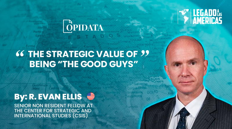 The Strategic Value of Being The Good Guys – Evan Ellis – Opidata