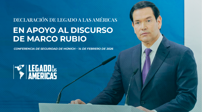 Declaración de Legado a las Américas en apoyo al discurso de Marco Rubio en la Conferencia de Seguridad de Múnich 2026