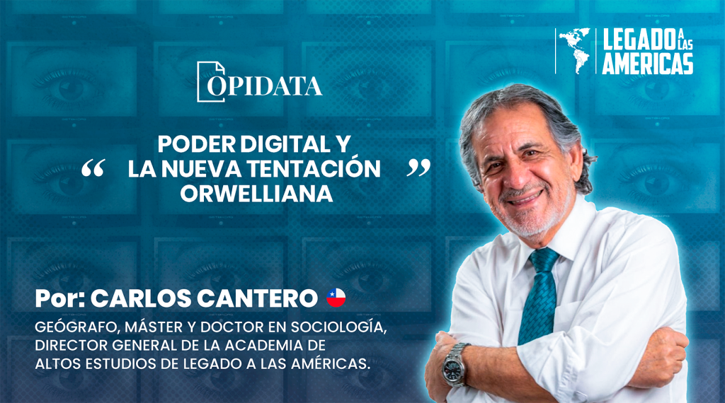 Portada del artículo “Poder digital y la nueva tentación orwelliana”, de Carlos Cantero para Opidata y Legado a las Américas. La imagen presenta al autor sobre un fondo compuesto por pantallas y ojos que evocan vigilancia digital, control de la información y sociedad tecnológica.