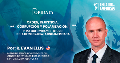 Portada del artículo “Orden, Injusticia, Corrupción y Polarización: Perú, Colombia y el futuro de la democracia latinoamericana”, de R. Evan Ellis para Opidata y Legado a las Américas.