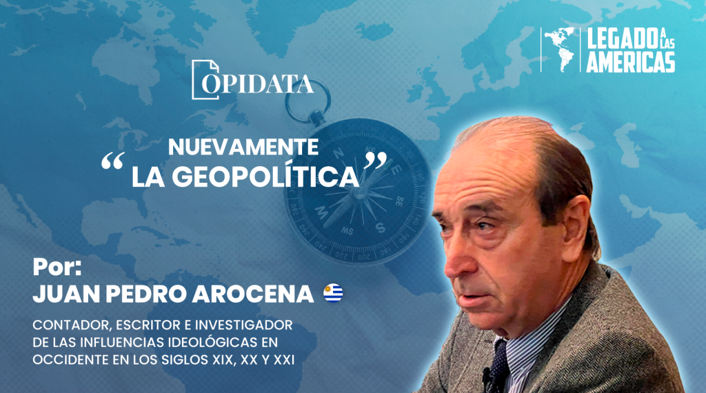 Portada del artículo "Nuevamente la geopolítica", de Juan Pedro Arocena para Opidata y Legado a las Américas.