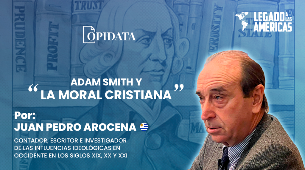 Portada del artículo “Adam Smith y la moral cristiana”, de Juan Pedro Arocena para Opidata y Legado a las Américas, con el retrato del autor y elementos alusivos a Adam Smith, la economía de mercado y la tradición cristiana.
