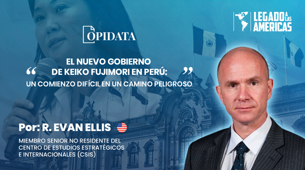 Portada del artículo “El nuevo gobierno de Keiko Fujimori en Perú: un comienzo difícil en un camino peligroso”, de R. Evan Ellis para Opidata y Legado a las Américas.