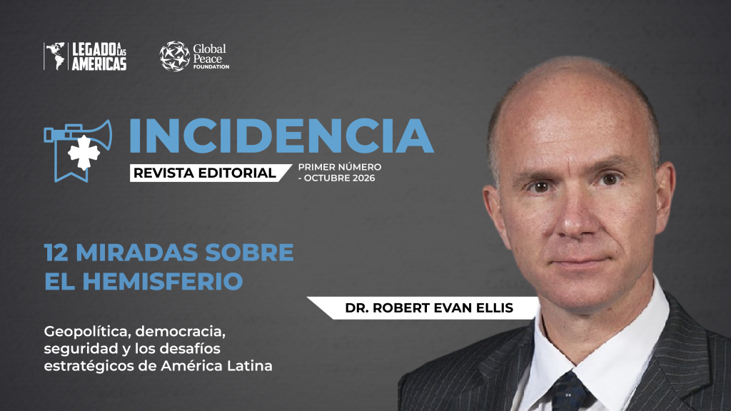 Portada del primer número de la revista Incidencia de Legado a las Américas, dedicada a 12 análisis del Dr. Robert Evan Ellis sobre geopolítica, democracia, seguridad y desafíos estratégicos de América Latina.