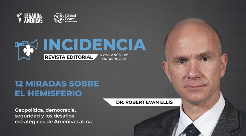 Portada del primer número de la revista Incidencia de Legado a las Américas, dedicada a 12 análisis del Dr. Robert Evan Ellis sobre geopolítica, democracia, seguridad y desafíos estratégicos de América Latina.