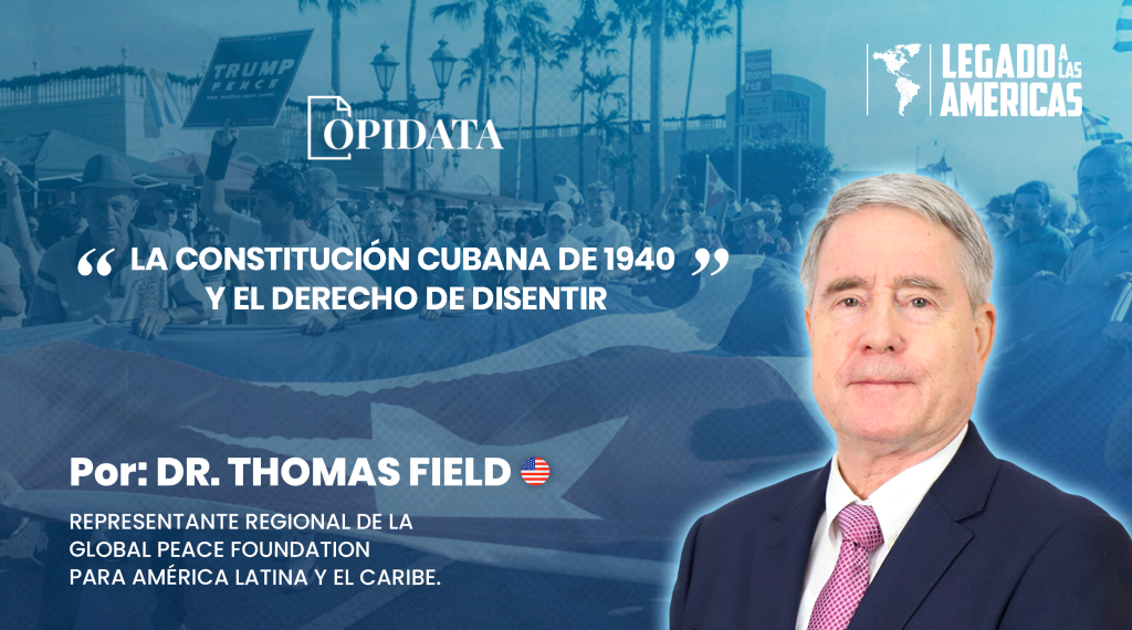 Portada del artículo “La Constitución cubana de 1940 y el derecho a disentir”, de Thomas R. Field para Opidata y Legado a las Américas, con elementos históricos alusivos a Cuba, su Constitución de 1940 y el pluralismo político.