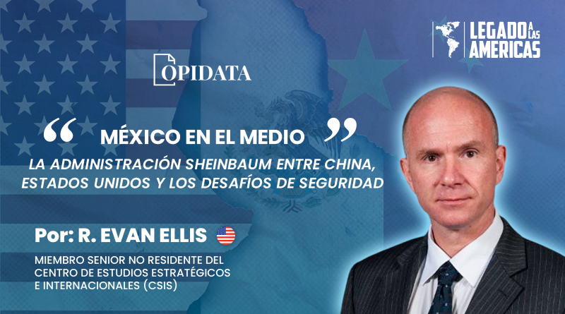 Portada del artículo “México en el medio”, de R. Evan Ellis para Opidata y Legado a las Américas, con el retrato del autor y elementos alusivos a México, Estados Unidos, China, comercio y seguridad.